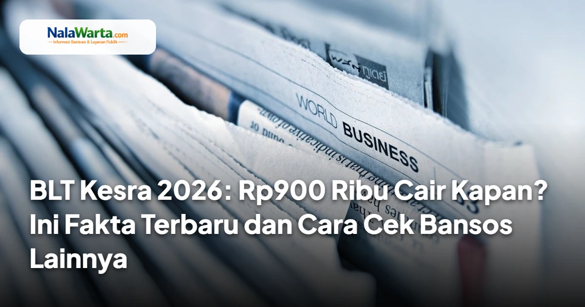 BLT Kesra 2026: Rp900 Ribu Cair Kapan? Ini Fakta Terbaru dan Cara Cek Bansos Lainnya
