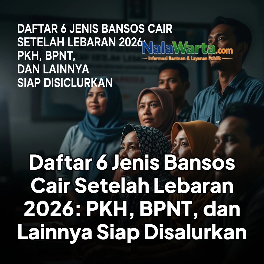 Daftar 6 Jenis Bansos Cair Setelah Lebaran 2026: PKH, BPNT, dan Lainnya Siap Disalurkan
